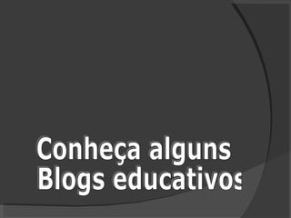 Conheça alguns Blogs educativos 