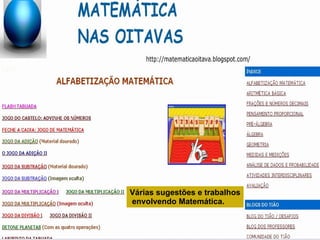 Várias sugestões e trabalhos envolvendo Matemática.   
