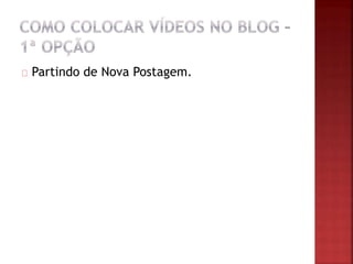 Partindo de Nova Postagem.
 