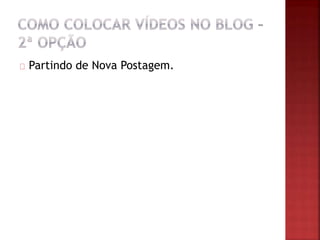 Partindo de Nova Postagem.
 