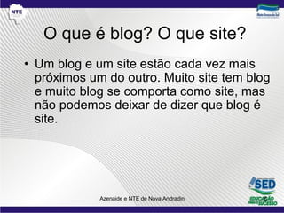 O que é blog? O que site? Um blog e um site estão cada vez mais próximos um do outro. Muito site tem blog e muito blog se comporta como site, mas não podemos deixar de dizer que blog é site. 