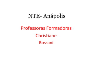 NTE- Anápolis Professoras Formadoras Christiane Rossani 