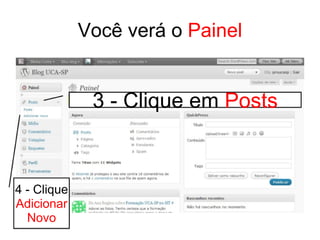 Você verá o  Painel 3 - Clique em  Posts 4 - Clique  Adicionar Novo 