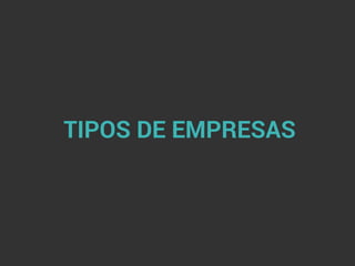 TIPOS DE EMPRESAS
 