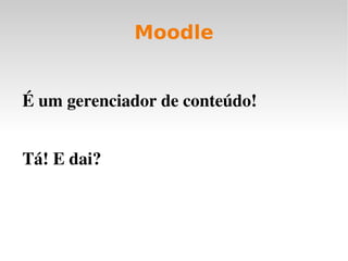 Como aprender tudo isso? Através do Ambiente Virtual de Ensino e Aprendizagem Livre Moodle. 