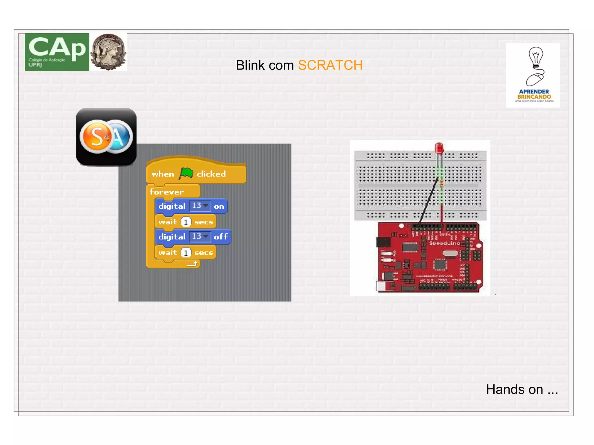 Blink com SCRATCH




                    Hands on ...
 
