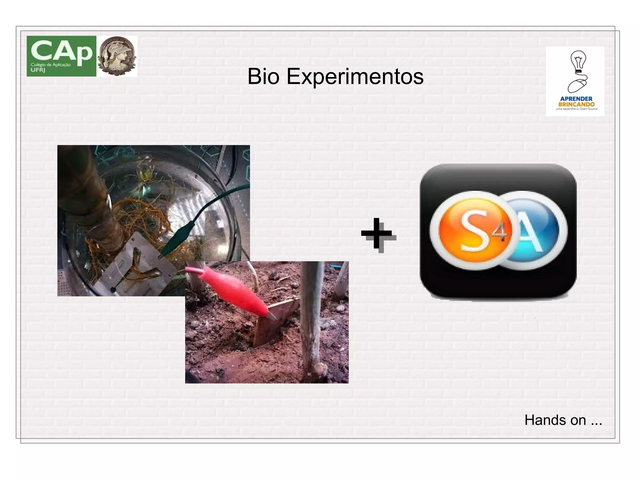 Bio Experimentos




         +

                   Hands on ...
 
