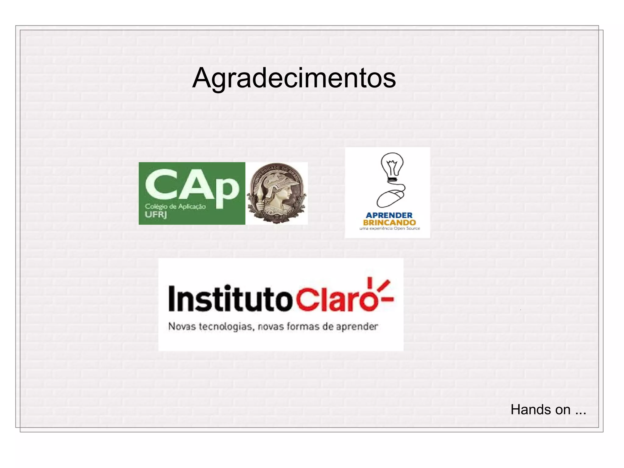 Agradecimentos




                 Hands on ...
 