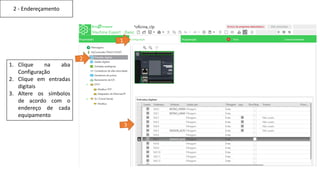2 - Endereçamento
1. Clique na aba
Configuração
2. Clique em entradas
digitais
3. Altere os símbolos
de acordo com o
endereço de cada
equipamento
 
