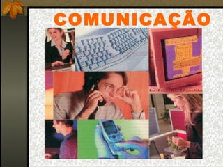 COMUNICAÇÃO
 