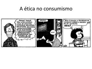 A ética no consumismo
 