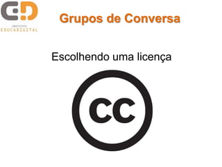 Grupos de Conversa


Escolhendo uma licença
 