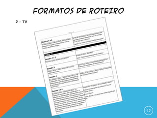 FORMATOS DE ROTEIRO
2 – TV
12
 