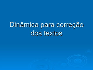 Dinâmica para correção dos textos 