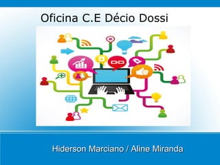 Oficina C.E Décio Dossi
Hiderson Marciano / Aline MirandaHiderson Marciano / Aline Miranda
 