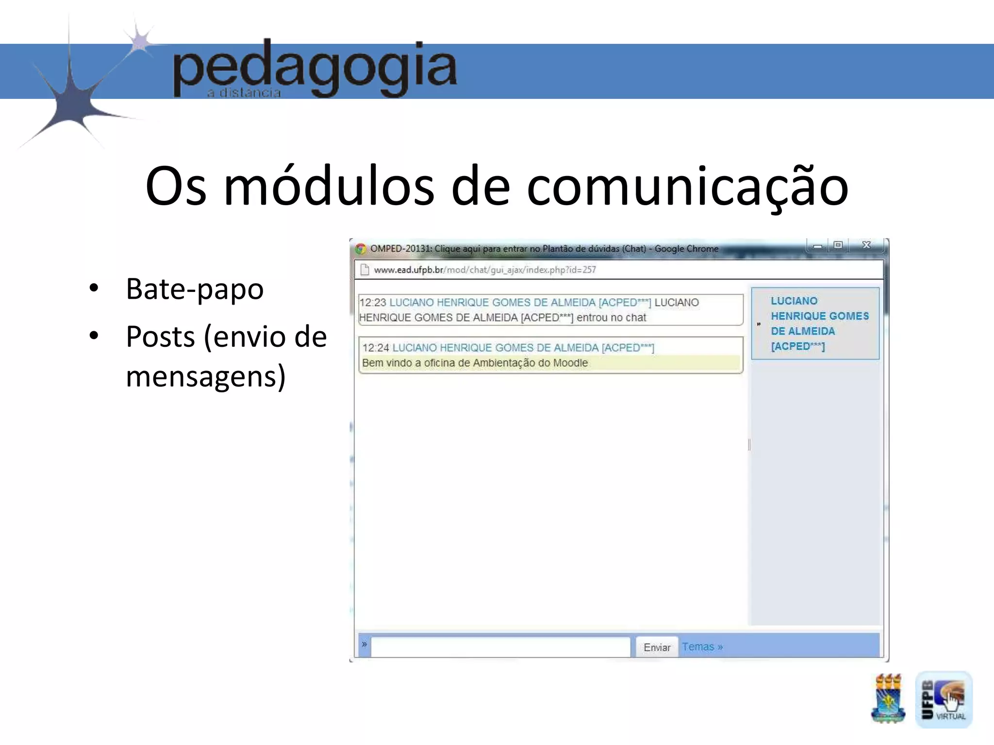 Os módulos de comunicação
• Bate-papo
• Posts (envio de
mensagens)
 
