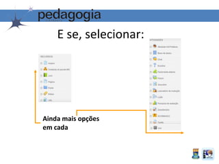 E se, selecionar:
Ainda mais opções
em cada
 