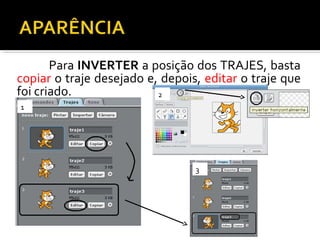 Para INVERTER a posição dos TRAJES, basta
copiar o traje desejado e, depois, editar o traje que
foi criado.
1
2
3
 