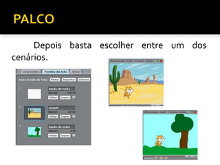Depois basta escolher entre um dos
cenários.
 