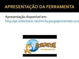 Apresentação disponível em:
http://pt.slideshare.net/michy3003/apresentao-scra
 
