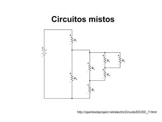 Circuitos mistos




      http://openbookproject.net/electricCircuits/DC/DC_7.html
 