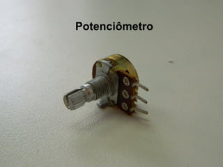 Potenciômetro
 