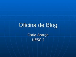 Oficina de Blog Catia Araujo UESC I 