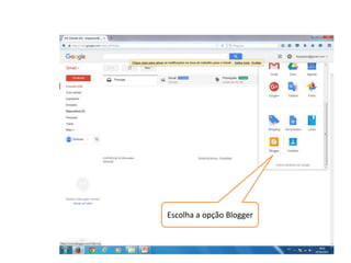 Escolha a opção Blogger
 