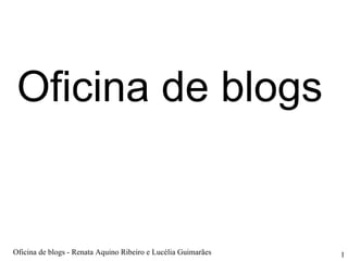 Oficina de blogs Oficina de blogs - Renata Aquino Ribeiro e Lucélia Guimarães 