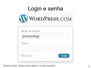 Login e senha Oficina de blogs - Renata Aquino Ribeiro e Lucélia Guimarães 
