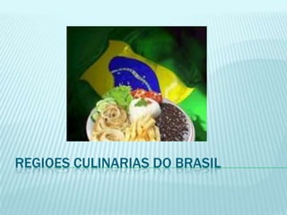 REGIOES CULINARIAS DO BRASIL
 
