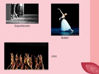Sapateado
Ballet
Jazz
 