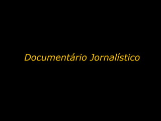 Documentário Jornalístico 