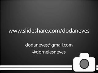 www.slideshare.com/dodanevesdodaneves@gmail.com@dornelesneves