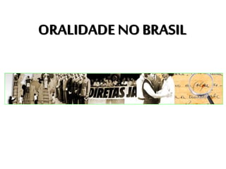 ORALIDADE NO BRASIL 
 