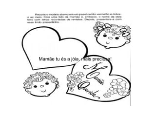 Mamãe tu és a jóia, mais preciosa! 