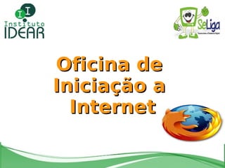 Oficina de  Iniciação a  Internet 