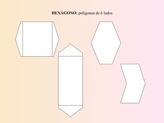 HEXÁGONO:  polígonos de 6 lados 