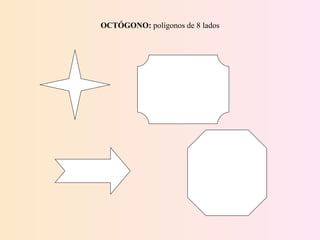 OCTÓGONO:  polígonos de 8 lados 