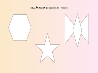 DECÁGONO : polígonos de 10 lados 