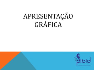 APRESENTAÇÃO
GRÁFICA
 