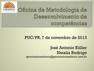 PUC/PR, 7 de novembro de 2013
José Antonio Küller
Natalia Rodrigo
germinalconsultoria@germinalconsultoria.com.br

 