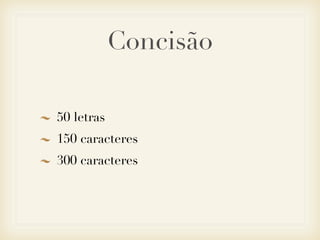 Concisão

50 letras
150 caracteres
300 caracteres
 