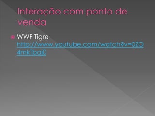  WWF Tigre
http://www.youtube.com/watch?v=0ZO
4mkTbaj0
 