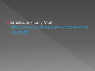  Simulador Priority Mail
http://www.youtube.com/watch?v=NKd
-zn_hw5g
 