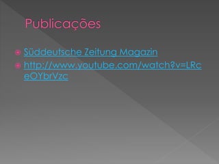  Süddeutsche Zeitung Magazin
 http://www.youtube.com/watch?v=LRc
eOYbrVzc
 