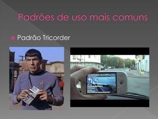 Padrões de uso mais comunsPadrão Tricorder