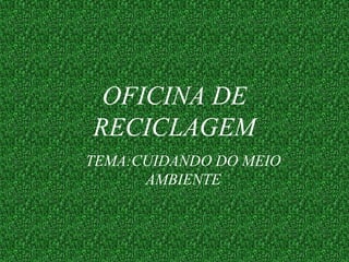 OFICINA DE RECICLAGEM ,[object Object]
