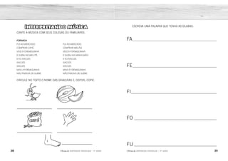 38 39
2ÊFLQDGH REFORÇO ESCOLAR – 1O
ANO 2ÊFLQDGH REFORÇO ESCOLAR – 1O
ANO
ESCREVA UMA PALAVRA QUE TENHA AS SÍLABAS:
FA_________________________________________________________
FE_________________________________________________________
FI__________________________________________________________
FO ________________________________________________________
FU ________________________________________________________
INTERPRETANDO MÚSICA
CANTE A MÚSICA COM SEUS COLEGAS OU FAMILIARES.
CIRCULE NO TEXTO O NOME DAS GRAVURAS E, DEPOIS, COPIE.
FORMIGA
FUI AO MERCADO,
COMPRAR CAFÉ,
VEIO A FORMIGUINHA
E SUBIU NO MEU PÉ.
E EU SACUDI,
SACUDI,
SACUDI,
MAS A FORMIGUINHA
NÃO PARAVA DE SUBIR.
FUI AO MERCADO,
COMPRAR MELÃO,
VEIO A FORMIGUINHA
E SUBIU NA MINHA MÃO.
E EU SACUDI,
SACUDI,
SACUDI,
MAS A FORMIGUINHA
NÃO PARAVA DE SUBIR.
RESPOSTA PESSOAL.
FORMIGUINHA MELÃO
MÃO
PÉ
CAFÉ
 