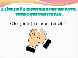 Obrigado(a) pela atenção!
 